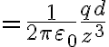 $=\frac1{2\pi\varepsilon_0}\frac{qd}{z^3}$